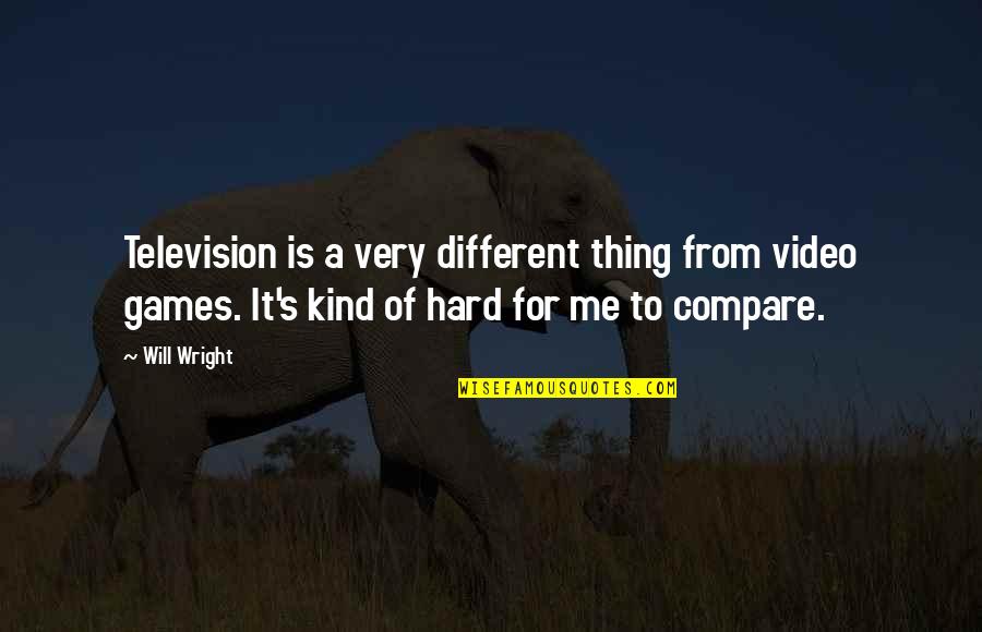 Toothed Spurge Quotes By Will Wright: Television is a very different thing from video Toothed Spurge Quotes By Will Wright: Television is a very different thing from video
