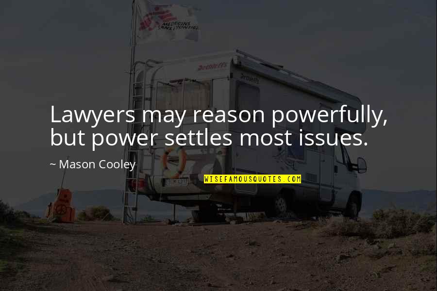 Toothless Coloring Quotes By Mason Cooley: Lawyers may reason powerfully, but power settles most