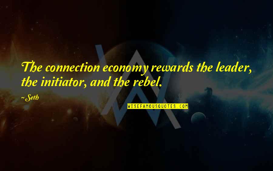 Toothless Tiger Quotes By Seth: The connection economy rewards the leader, the initiator,