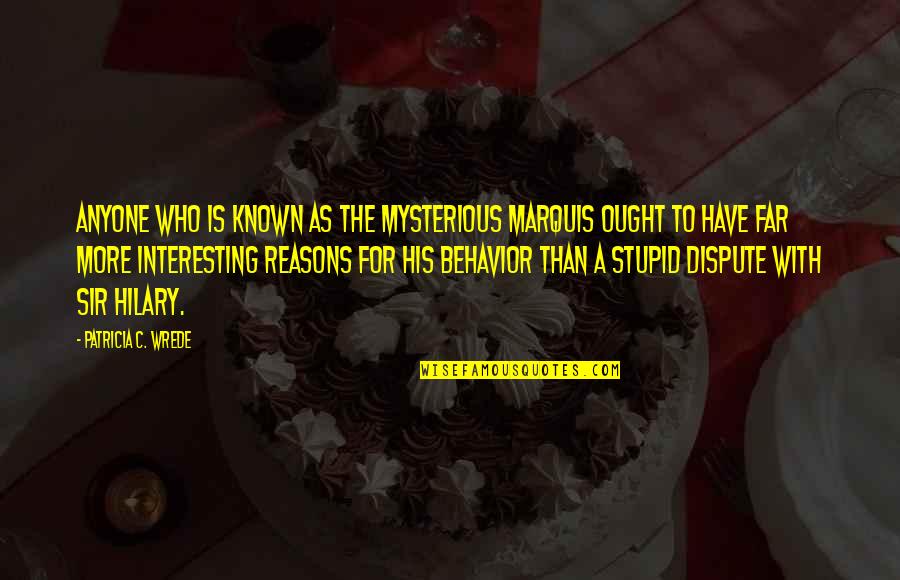 Toothman Funeral Home Quotes By Patricia C. Wrede: Anyone who is known as the Mysterious Marquis Toothman Funeral Home Quotes By Patricia C. Wrede: Anyone who is known as the Mysterious Marquis