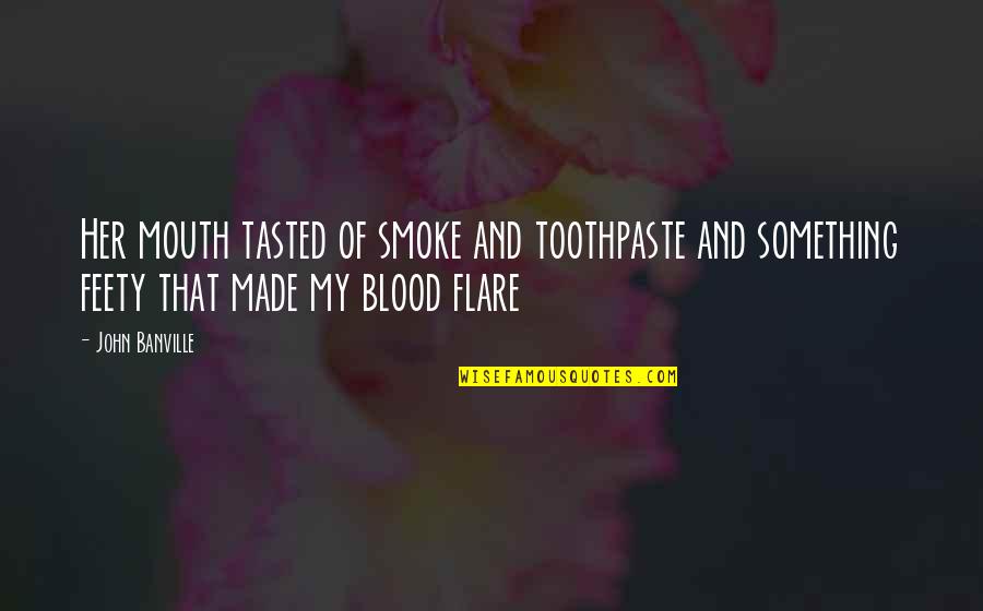 Toothpaste Quotes By John Banville: Her mouth tasted of smoke and toothpaste and