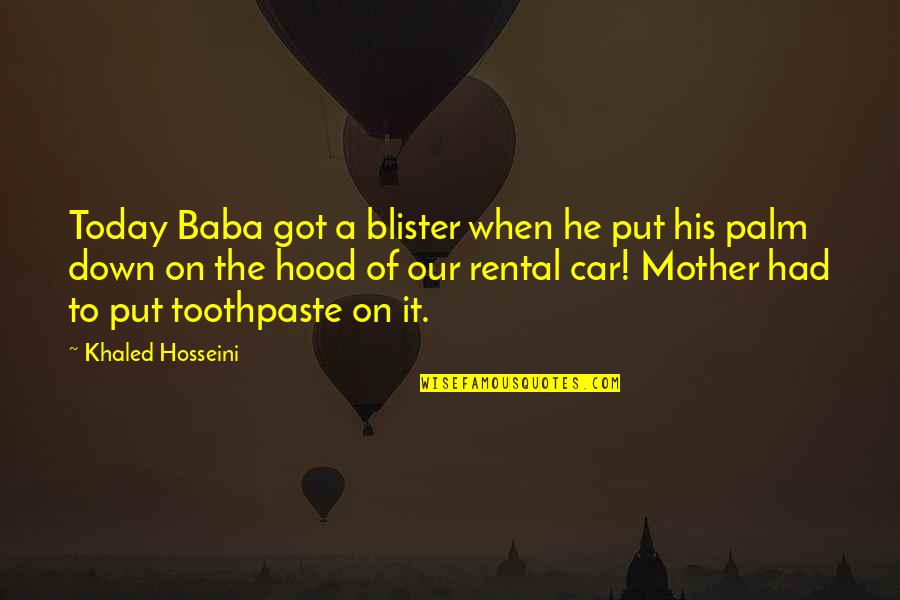 Toothpaste Quotes By Khaled Hosseini: Today Baba got a blister when he put
