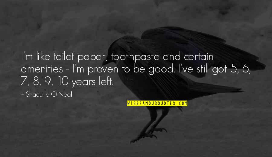 Toothpaste Quotes By Shaquille O'Neal: I'm like toilet paper, toothpaste and certain amenities