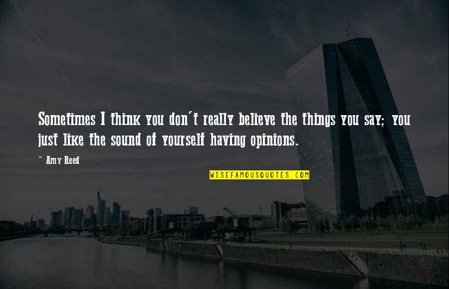 Toothpicks Made Quotes By Amy Reed: Sometimes I think you don't really believe the