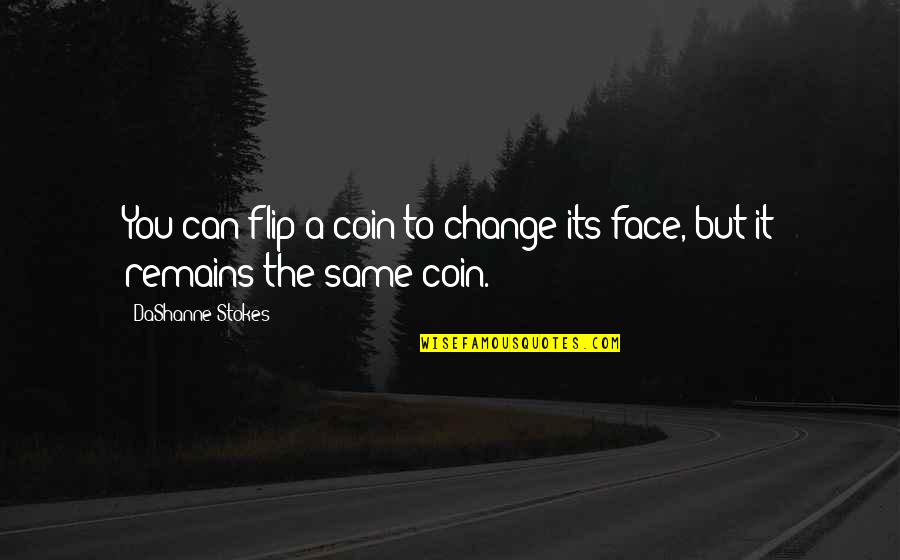 Toothpicks Quotes By DaShanne Stokes: You can flip a coin to change its