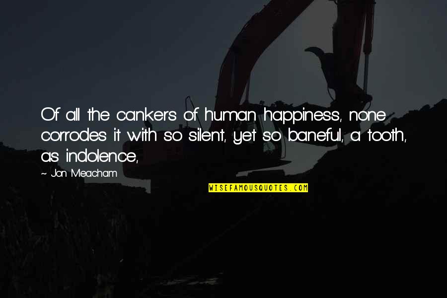Tooth's Quotes By Jon Meacham: Of all the cankers of human happiness, none Tooth's Quotes By Jon Meacham: Of all the cankers of human happiness, none