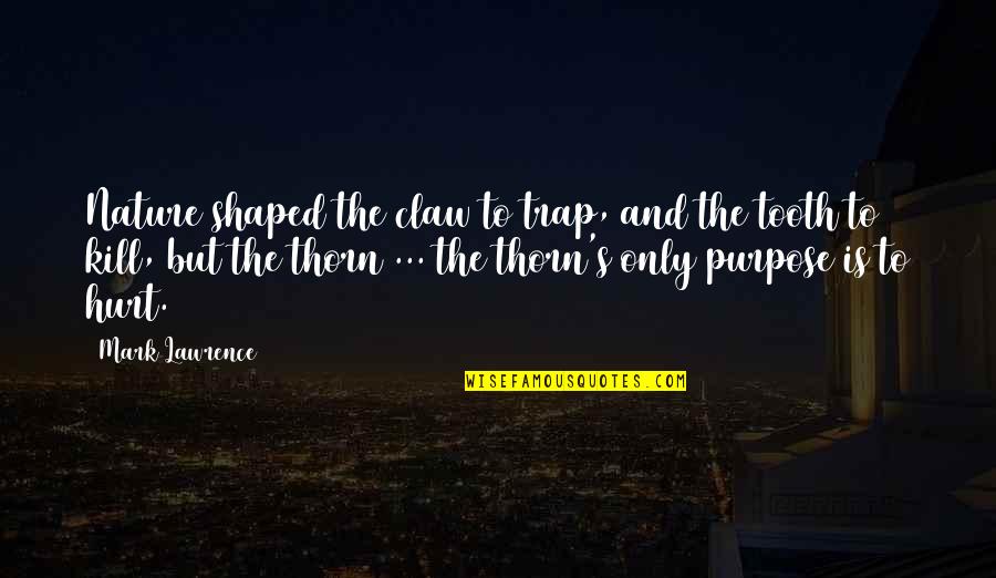 Tooth's Quotes By Mark Lawrence: Nature shaped the claw to trap, and the Tooth's Quotes By Mark Lawrence: Nature shaped the claw to trap, and the