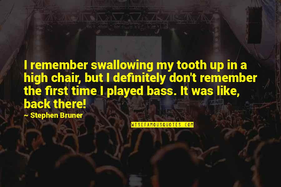Tooth's Quotes By Stephen Bruner: I remember swallowing my tooth up in a Tooth's Quotes By Stephen Bruner: I remember swallowing my tooth up in a