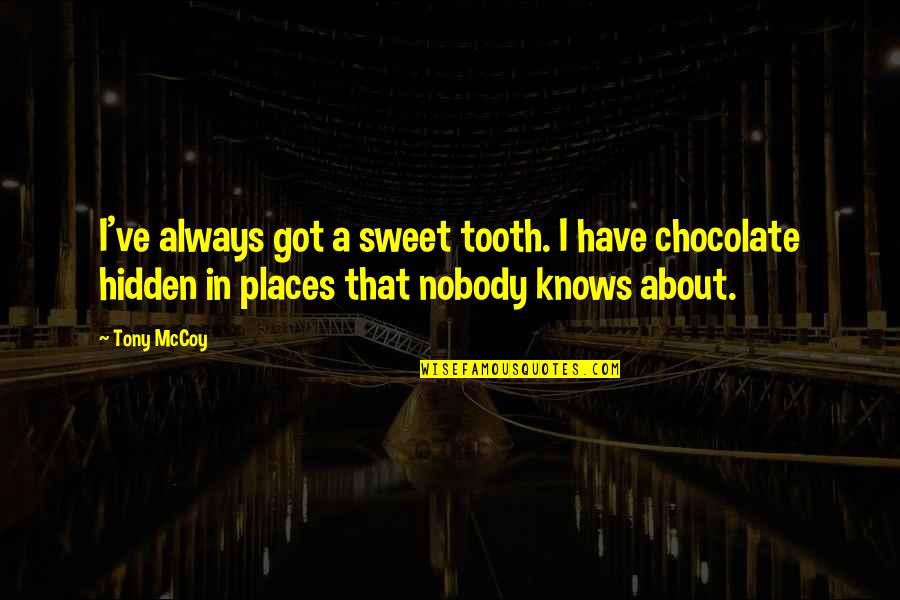 Tooth's Quotes By Tony McCoy: I've always got a sweet tooth. I have Tooth's Quotes By Tony McCoy: I've always got a sweet tooth. I have