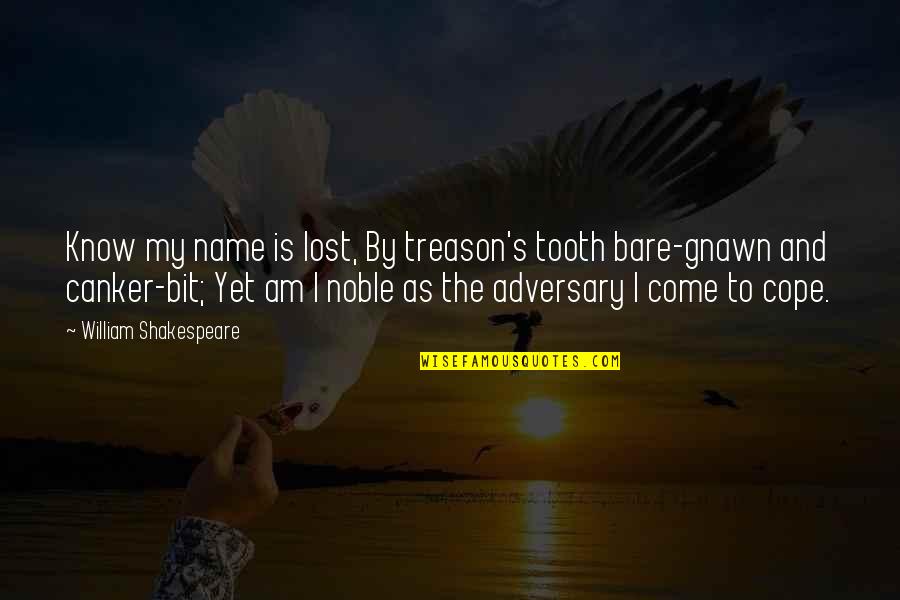 Tooth's Quotes By William Shakespeare: Know my name is lost, By treason's tooth Tooth's Quotes By William Shakespeare: Know my name is lost, By treason's tooth