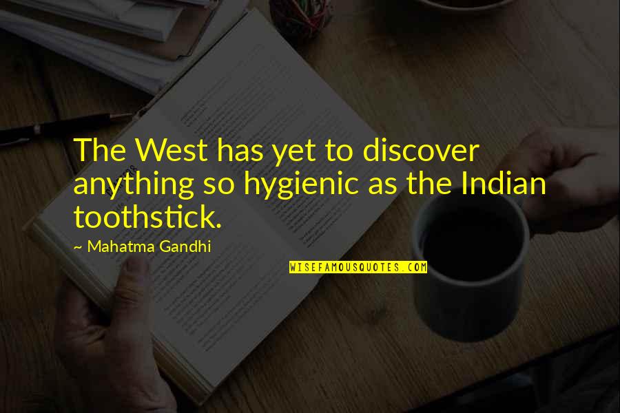 Toothstick Quotes By Mahatma Gandhi: The West has yet to discover anything so