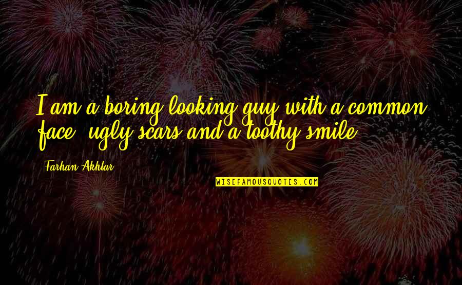 Toothy Quotes By Farhan Akhtar: I am a boring looking guy with a