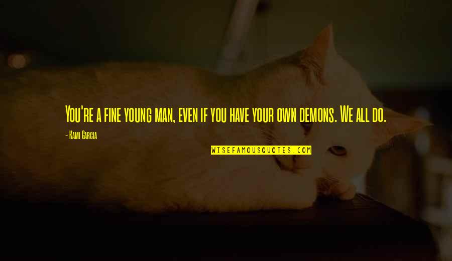 Tootie Smith Quotes By Kami Garcia: You're a fine young man, even if you
