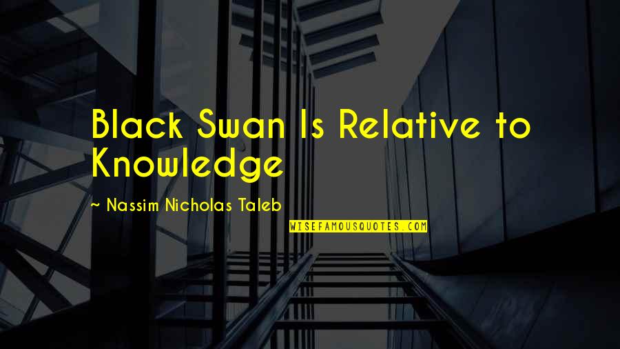 Tootles Quotes By Nassim Nicholas Taleb: Black Swan Is Relative to Knowledge