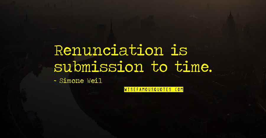 Tootles Quotes By Simone Weil: Renunciation is submission to time.