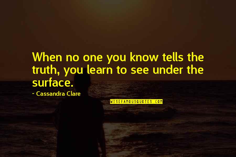 Toots Quotes By Cassandra Clare: When no one you know tells the truth,