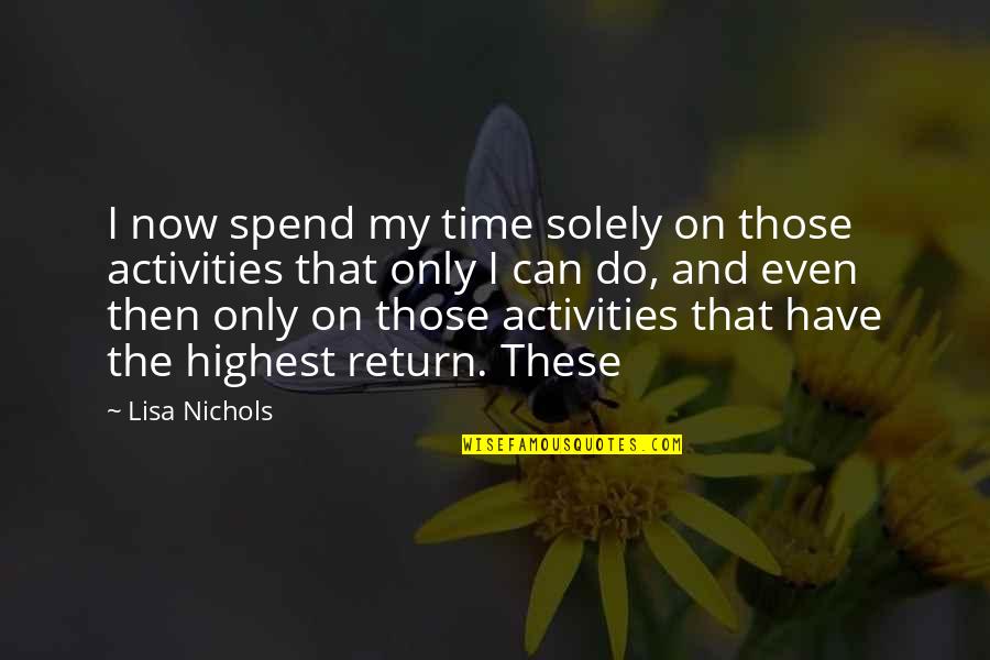 Tootsie Pop Quotes By Lisa Nichols: I now spend my time solely on those