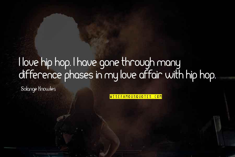 Tootsie Pop Quotes By Solange Knowles: I love hip-hop. I have gone through many Tootsie Pop Quotes By Solange Knowles: I love hip-hop. I have gone through many
