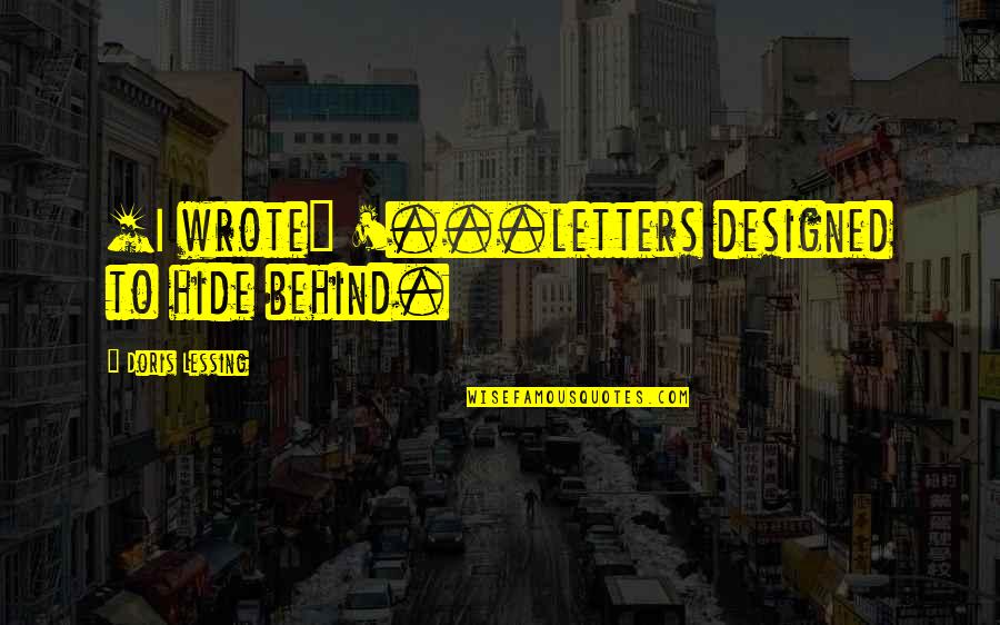 Tootsie Roll Cute Quotes By Doris Lessing: [I wrote] '...letters designed to hide behind.