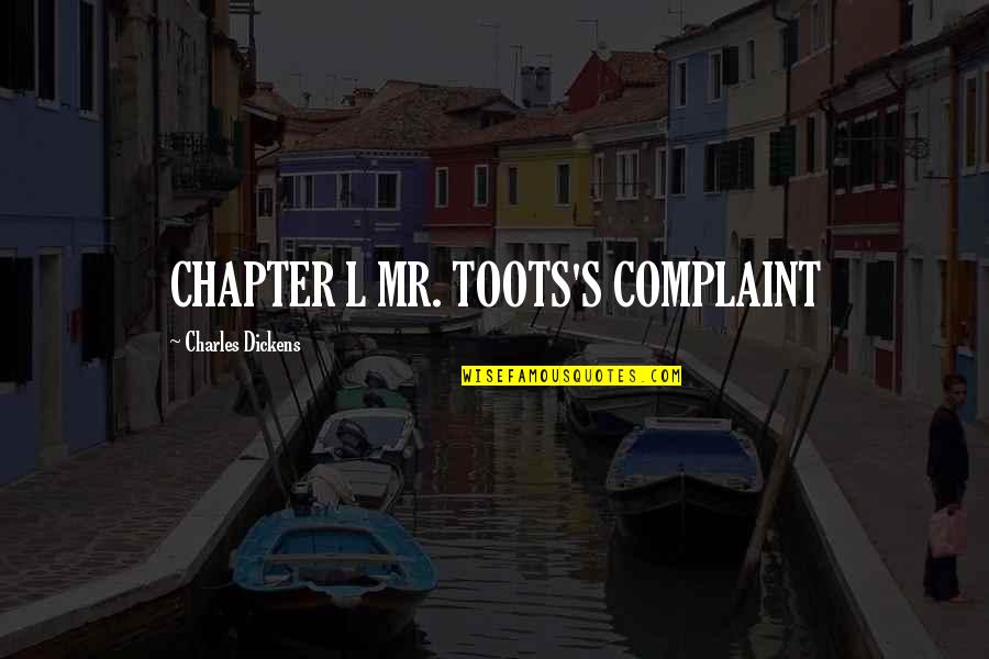 Toots's Quotes By Charles Dickens: CHAPTER L MR. TOOTS'S COMPLAINT