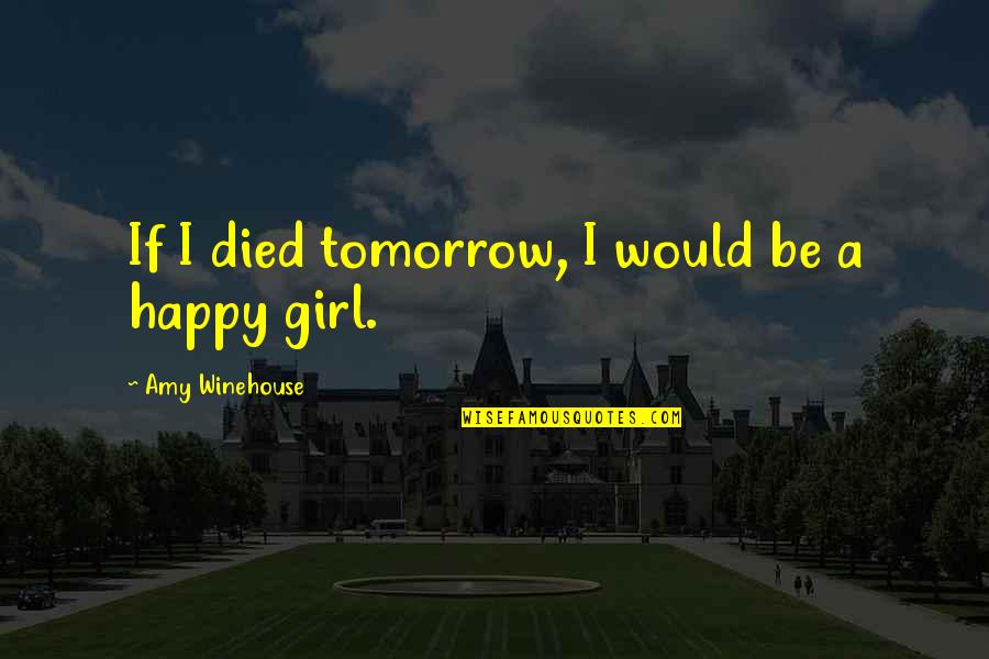 Tooverseeing Quotes By Amy Winehouse: If I died tomorrow, I would be a