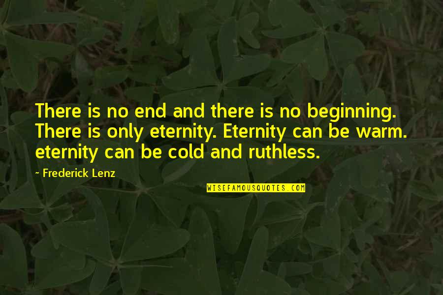 Tooverseeing Quotes By Frederick Lenz: There is no end and there is no Tooverseeing Quotes By Frederick Lenz: There is no end and there is no