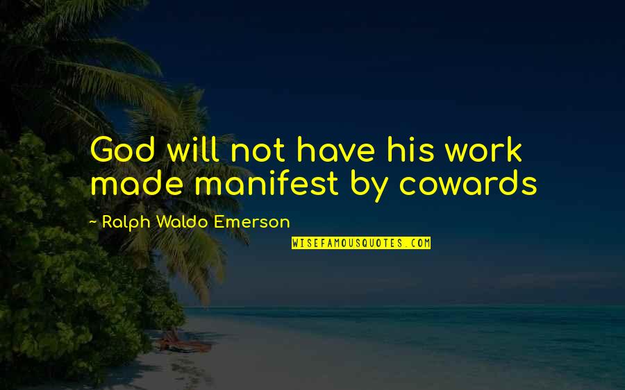 Tooverseeing Quotes By Ralph Waldo Emerson: God will not have his work made manifest Tooverseeing Quotes By Ralph Waldo Emerson: God will not have his work made manifest
