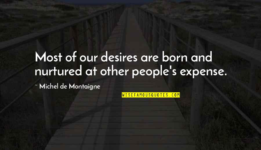 Top 1 In Class Quotes By Michel De Montaigne: Most of our desires are born and nurtured