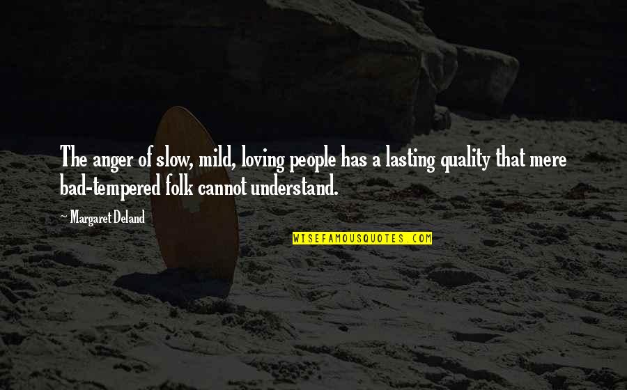Top 10 Ali G Quotes By Margaret Deland: The anger of slow, mild, loving people has Top 10 Ali G Quotes By Margaret Deland: The anger of slow, mild, loving people has
