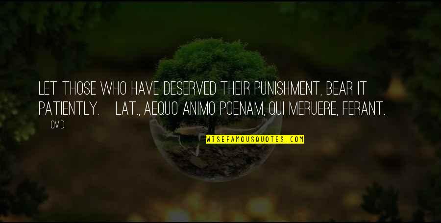 Top 10 Anc Quotes By Ovid: Let those who have deserved their punishment, bear Top 10 Anc Quotes By Ovid: Let those who have deserved their punishment, bear