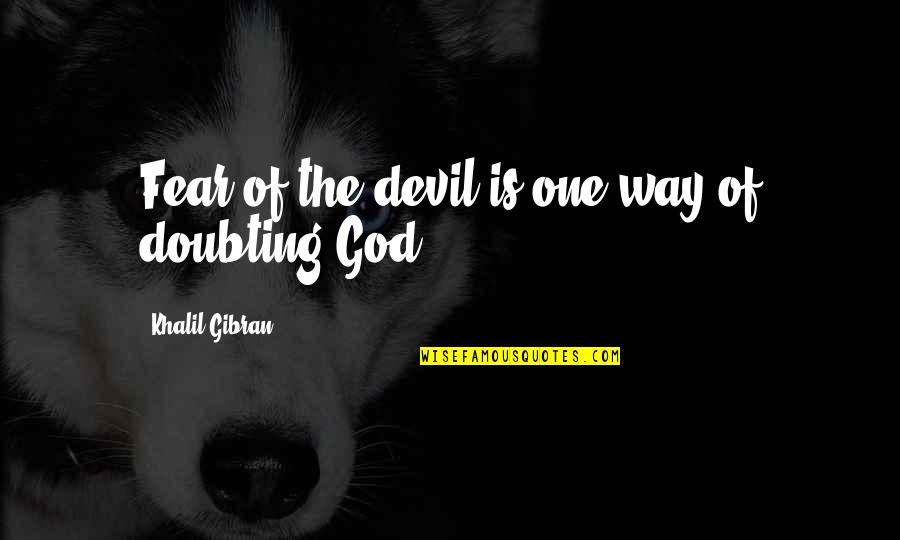 Top 10 Ben Franklin Quotes By Khalil Gibran: Fear of the devil is one way of Top 10 Ben Franklin Quotes By Khalil Gibran: Fear of the devil is one way of