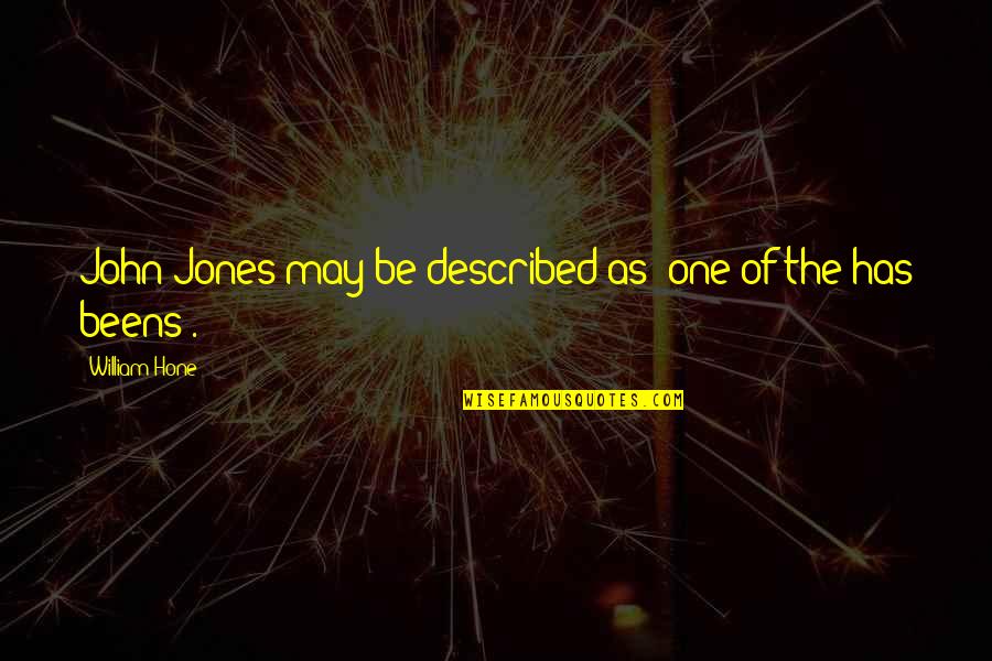 Top 10 Ben Franklin Quotes By William Hone: John Jones may be described as 'one of Top 10 Ben Franklin Quotes By William Hone: John Jones may be described as 'one of