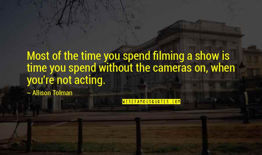 Top 10 Best Philosophy Quotes By Allison Tolman: Most of the time you spend filming a