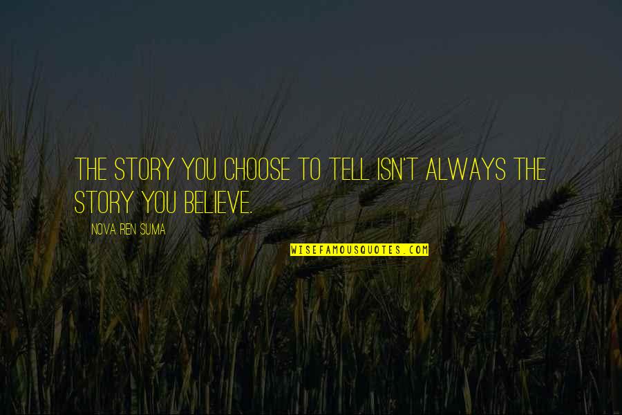 Top 10 Bill Brasky Quotes By Nova Ren Suma: The story you choose to tell isn't always Top 10 Bill Brasky Quotes By Nova Ren Suma: The story you choose to tell isn't always