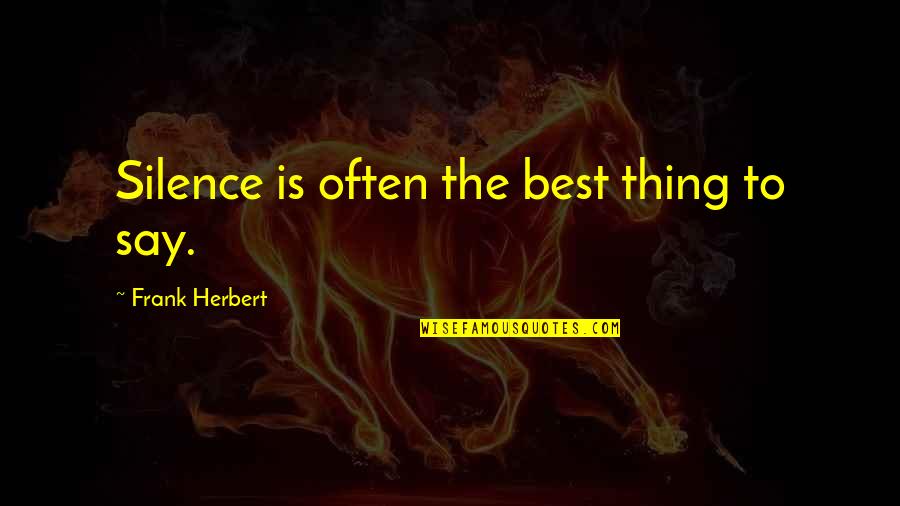 Top 10 Blood Meridian Quotes By Frank Herbert: Silence is often the best thing to say.