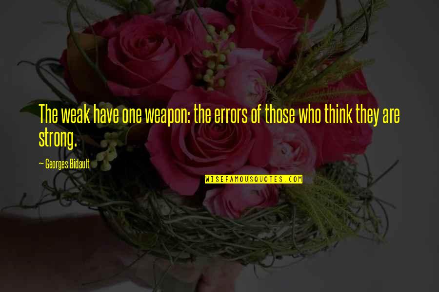 Top 10 Borat Quotes By Georges Bidault: The weak have one weapon: the errors of Top 10 Borat Quotes By Georges Bidault: The weak have one weapon: the errors of