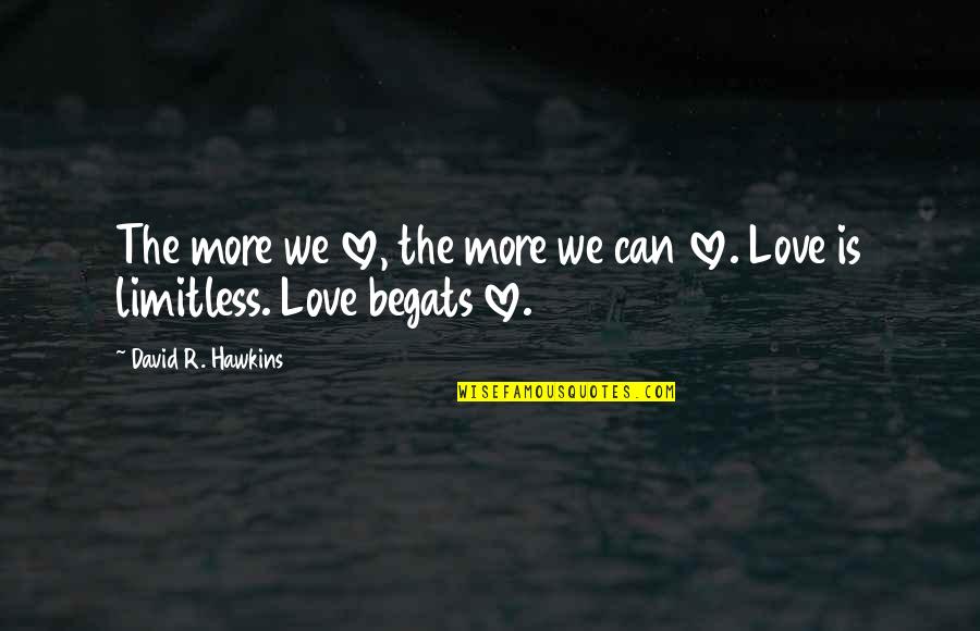 Top 10 Cat Quotes By David R. Hawkins: The more we love, the more we can