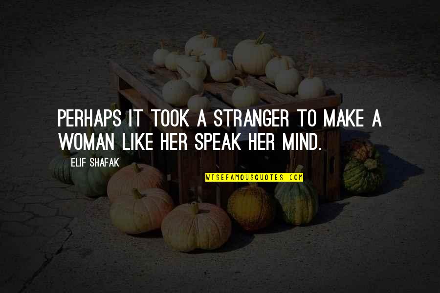 Top 10 Charlie Harper Quotes By Elif Shafak: Perhaps it took a stranger to make a