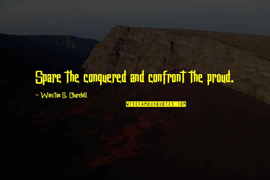 Top 10 Charlie Harper Quotes By Winston S. Churchill: Spare the conquered and confront the proud.