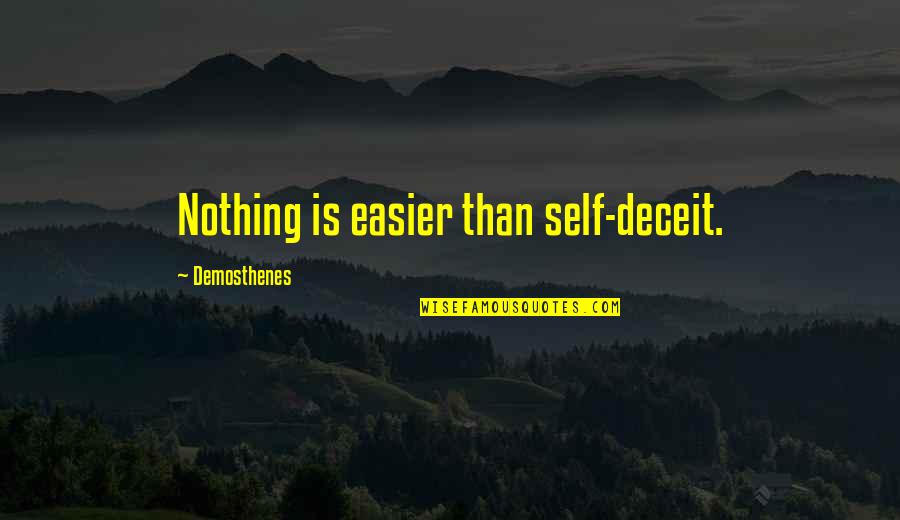 Top 10 Cool Quotes By Demosthenes: Nothing is easier than self-deceit. Top 10 Cool Quotes By Demosthenes: Nothing is easier than self-deceit.
