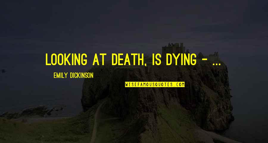 Top 10 Cool Quotes By Emily Dickinson: Looking at Death, is Dying - ... Top 10 Cool Quotes By Emily Dickinson: Looking at Death, is Dying - ...