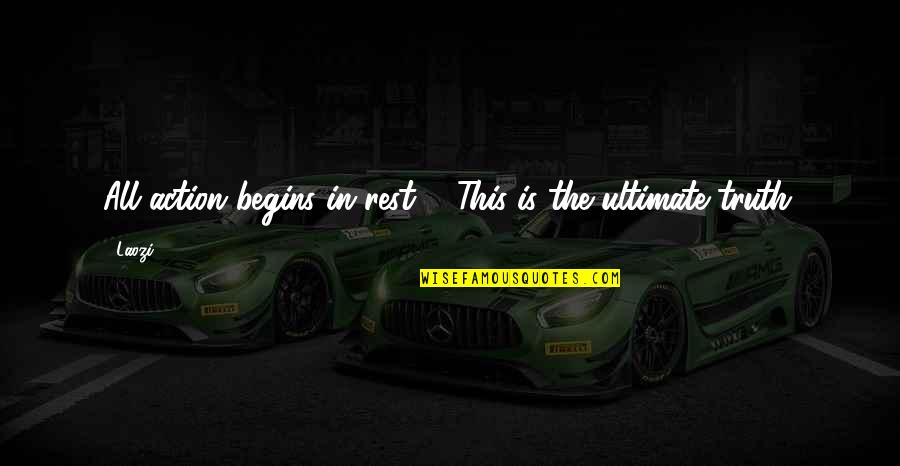 Top 10 Cool Quotes By Laozi: All action begins in rest ... This is