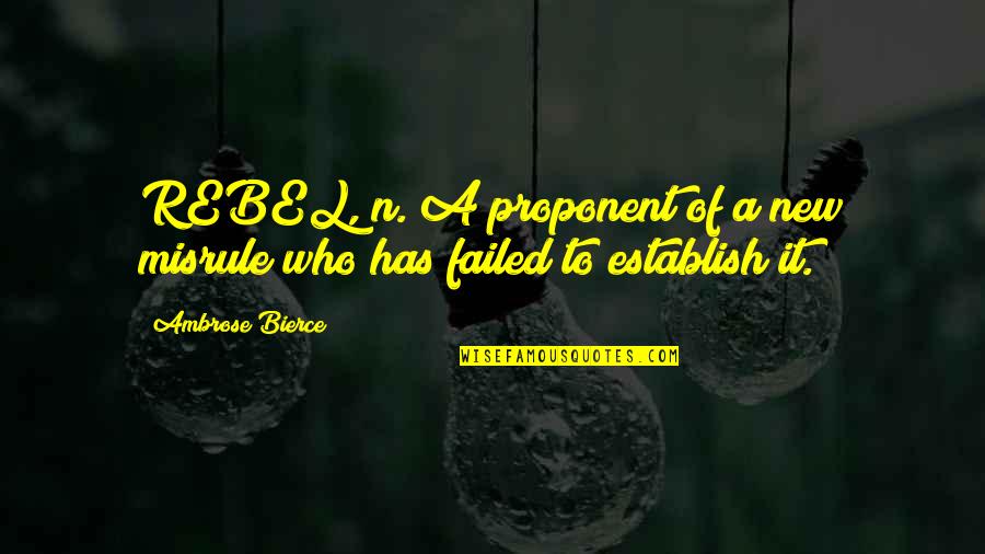 Top 10 English Quotes By Ambrose Bierce: REBEL, n. A proponent of a new misrule