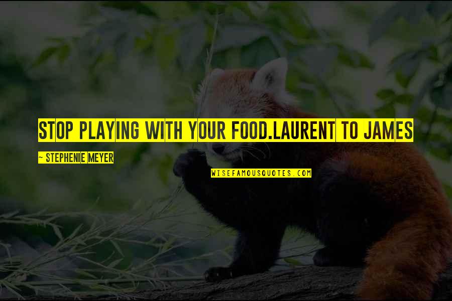 Top 10 God Quotes By Stephenie Meyer: Stop playing with your food.Laurent to James