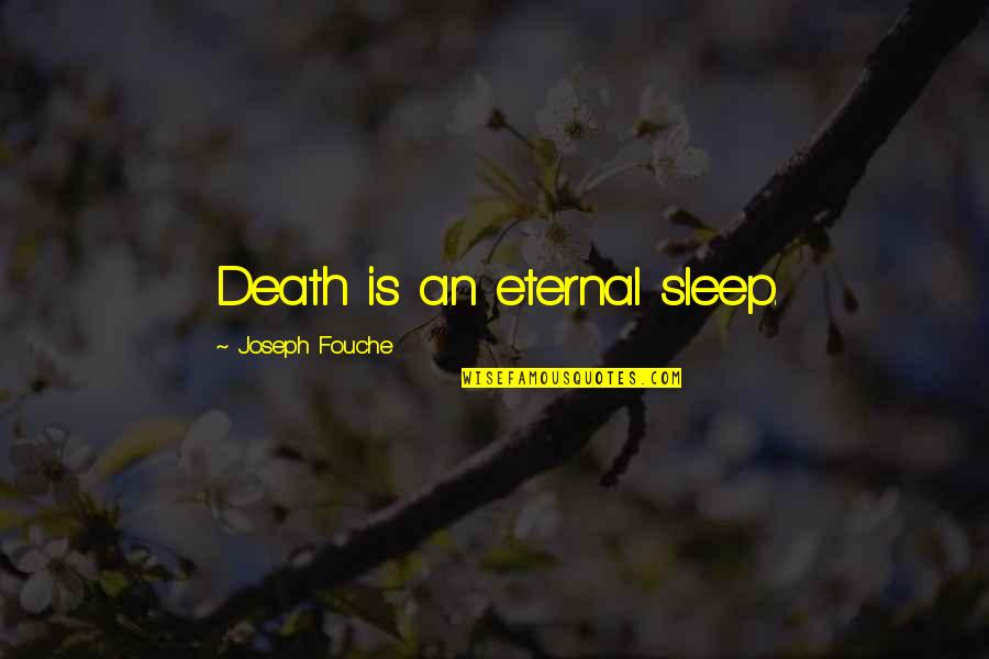 Top 10 Godzilla Quotes By Joseph Fouche: Death is an eternal sleep.