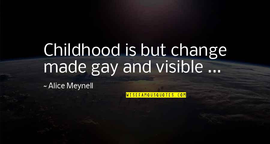 Top 10 Good Morning Quotes By Alice Meynell: Childhood is but change made gay and visible