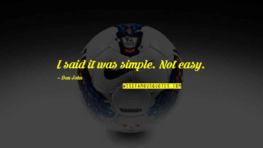 Top 10 Good Morning Quotes By Dan John: I said it was simple. Not easy.