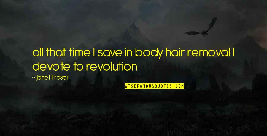 Top 10 Gym Quotes By Janet Fraser: all that time I save in body hair