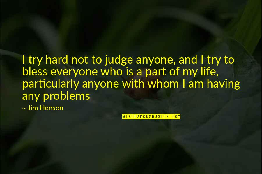 Top 10 Happiness Quotes By Jim Henson: I try hard not to judge anyone, and