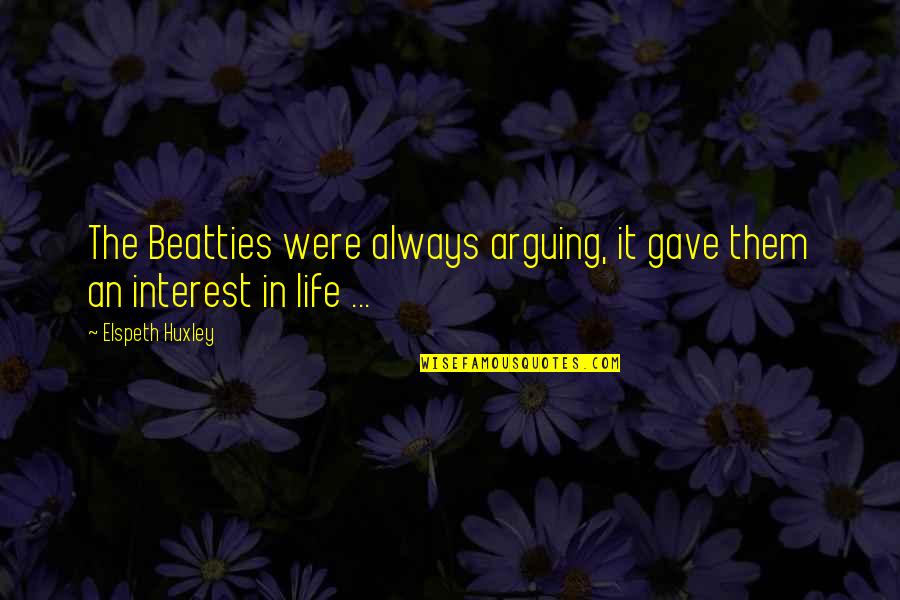 Top 10 Happy Life Quotes By Elspeth Huxley: The Beatties were always arguing, it gave them